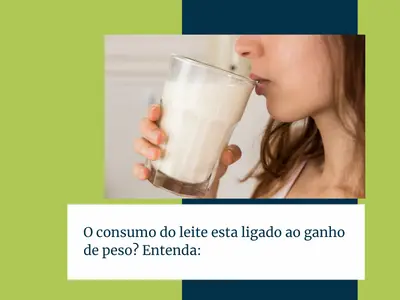 O consumo do leite esta ligado ao ganho de peso Entenda