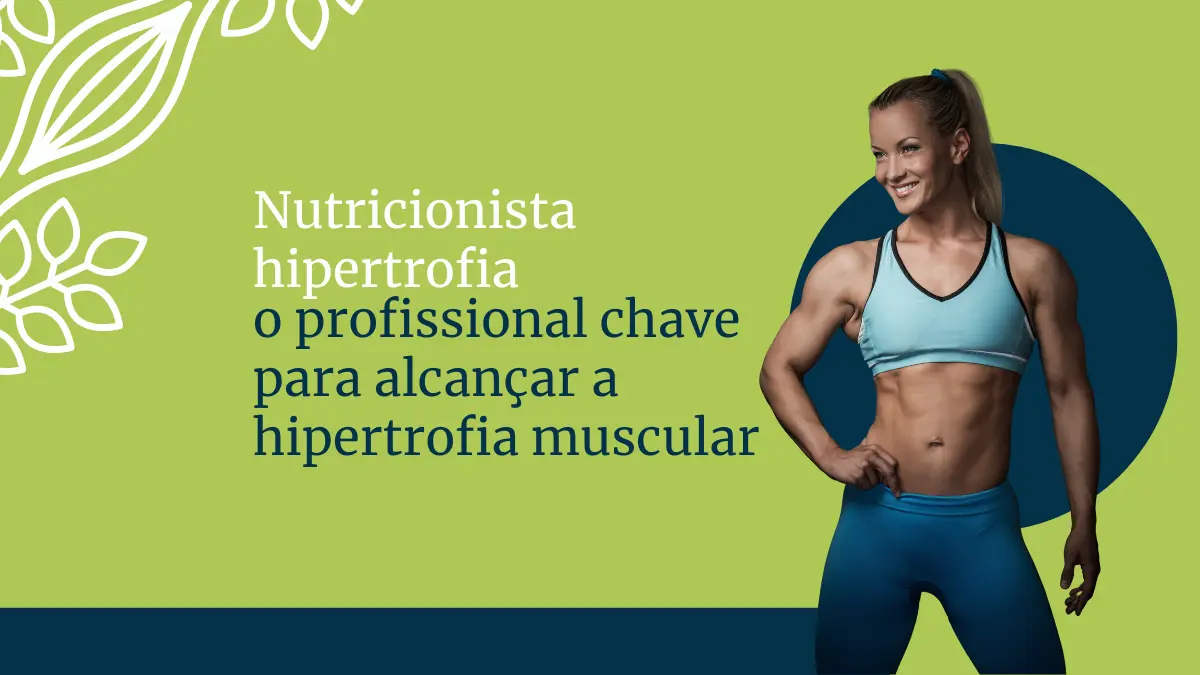 Nutricionista hipertrofia o profissional chave para alcançar a hipertrofia muscular