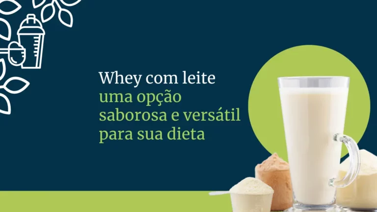 Whey com leite: uma opção saborosa e versátil para sua dieta