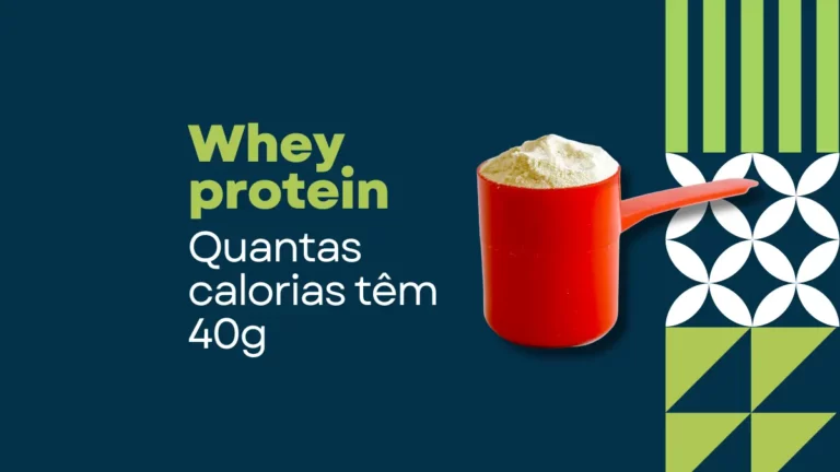 Quantas calorias têm 40g de whey protein: descubra o valor nutricional deste suplemento